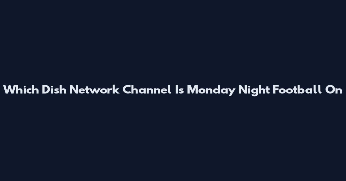 Which Dish Network Channel Is Monday Night Football On