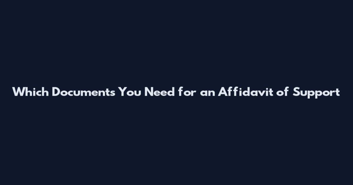 Which Documents You Need for an Affidavit of Support