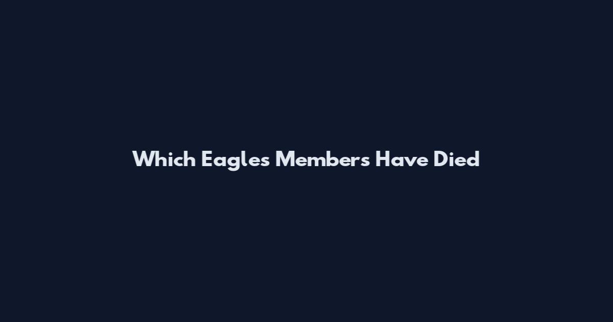 Which Eagles Members Have Died