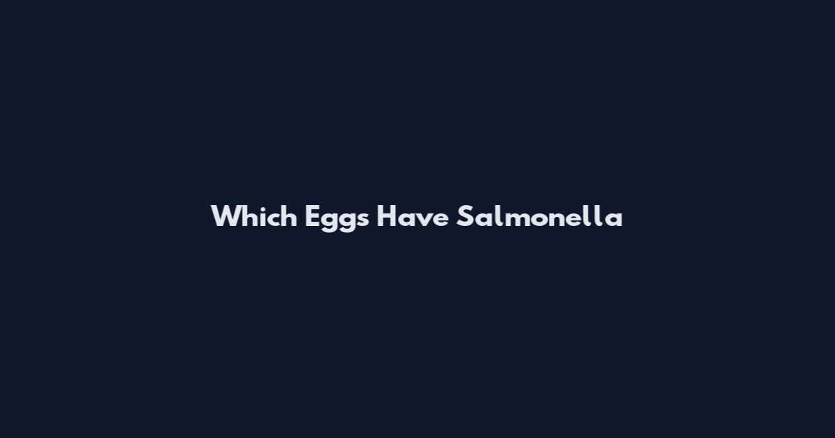 Which Eggs Have Salmonella