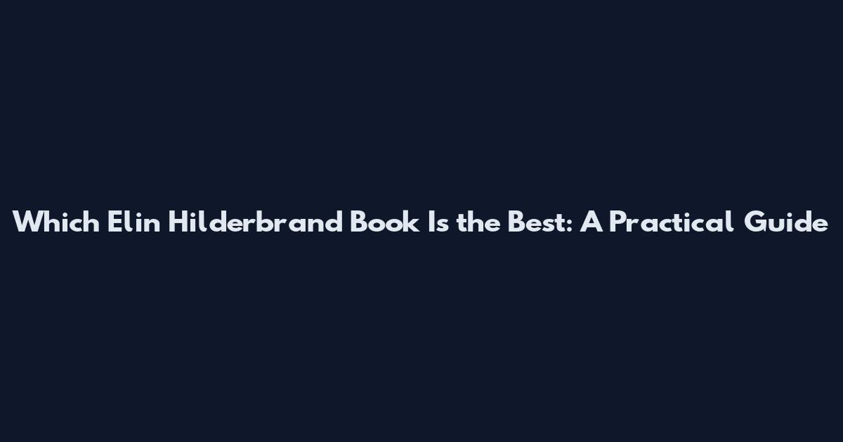 Which Elin Hilderbrand Book Is the Best: A Practical Guide