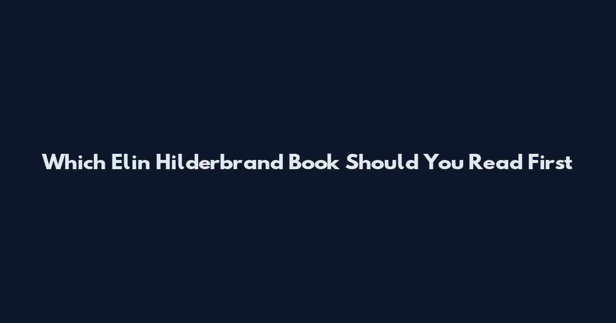 Which Elin Hilderbrand Book Should You Read First