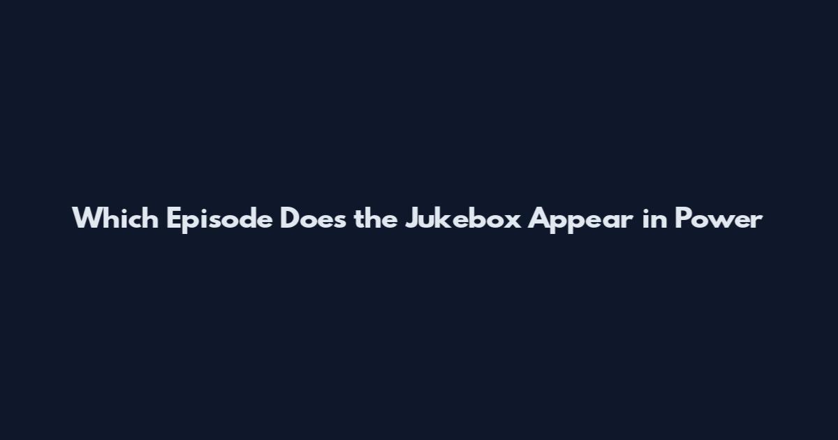 Which Episode Does the Jukebox Appear in Power