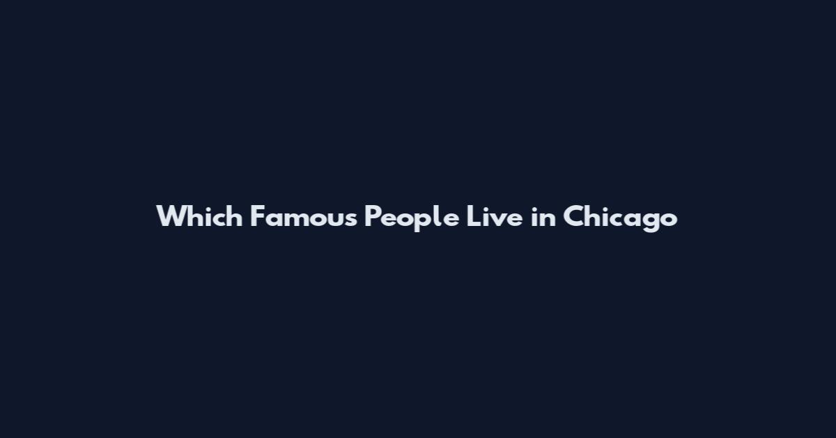 Which Famous People Live in Chicago
