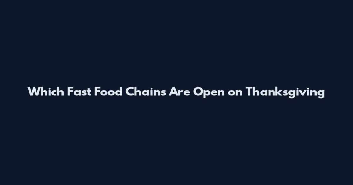 Which Fast Food Chains Are Open on Thanksgiving