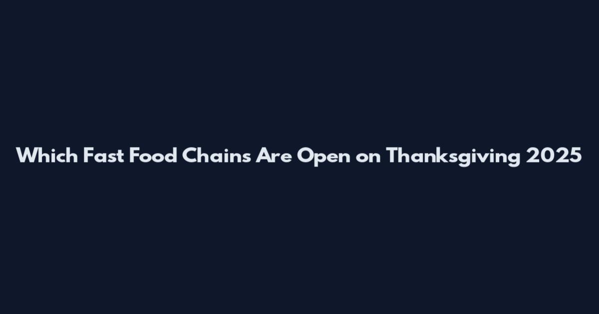 Which Fast Food Chains Are Open on Thanksgiving 2025
