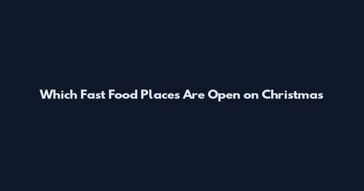 Which Fast Food Places Are Open on Christmas