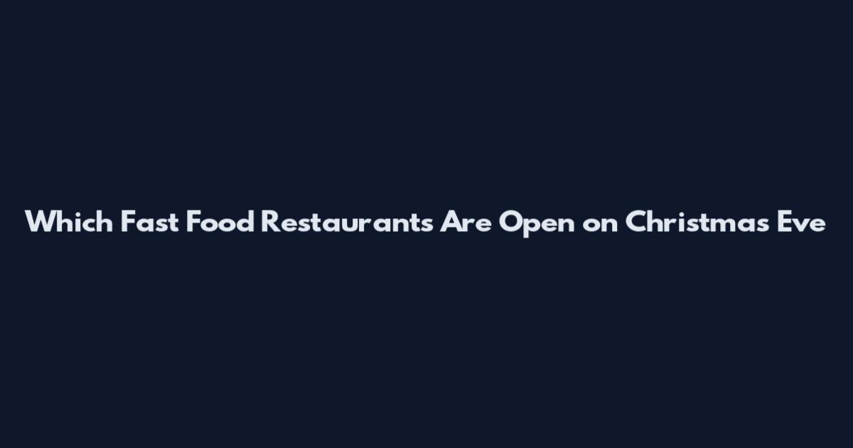 Which Fast Food Restaurants Are Open on Christmas Eve