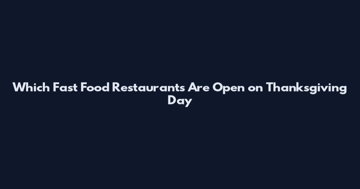 Which Fast Food Restaurants Are Open on Thanksgiving Day