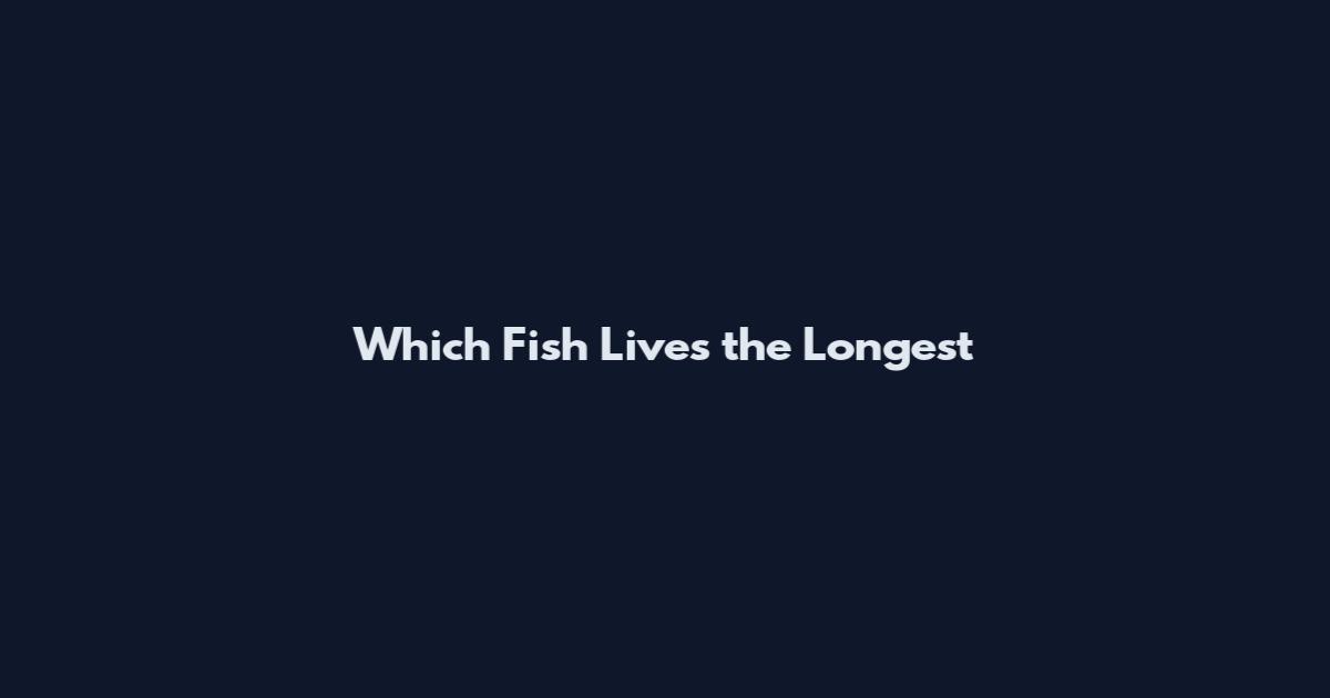 Which Fish Lives the Longest