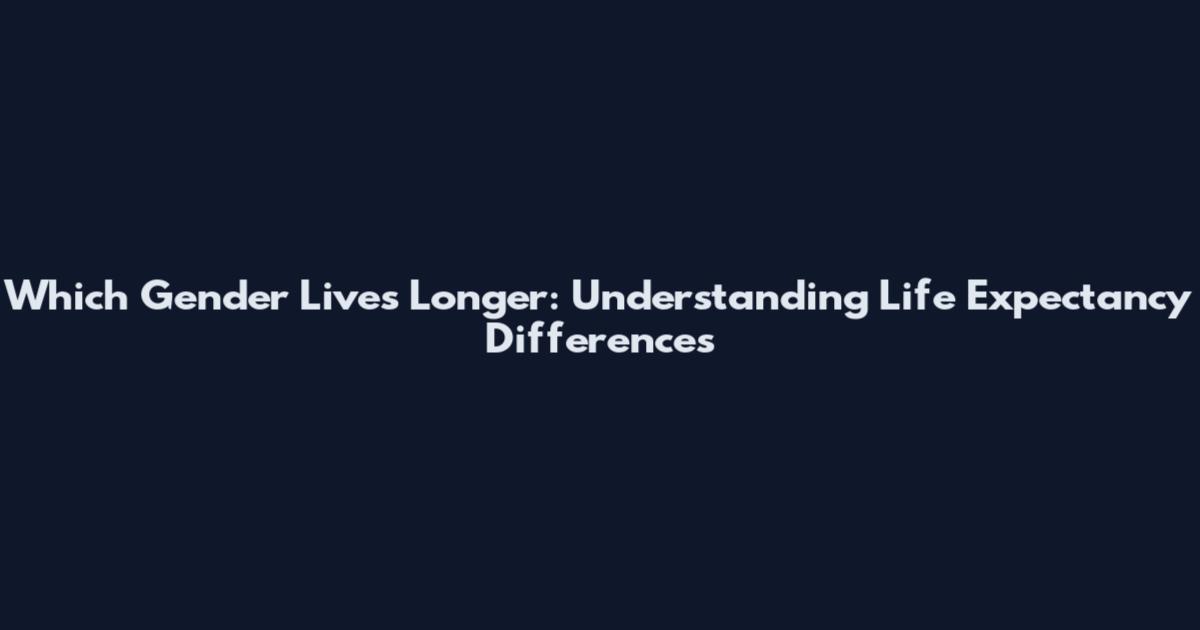Which Gender Lives Longer: Understanding Life Expectancy Differences