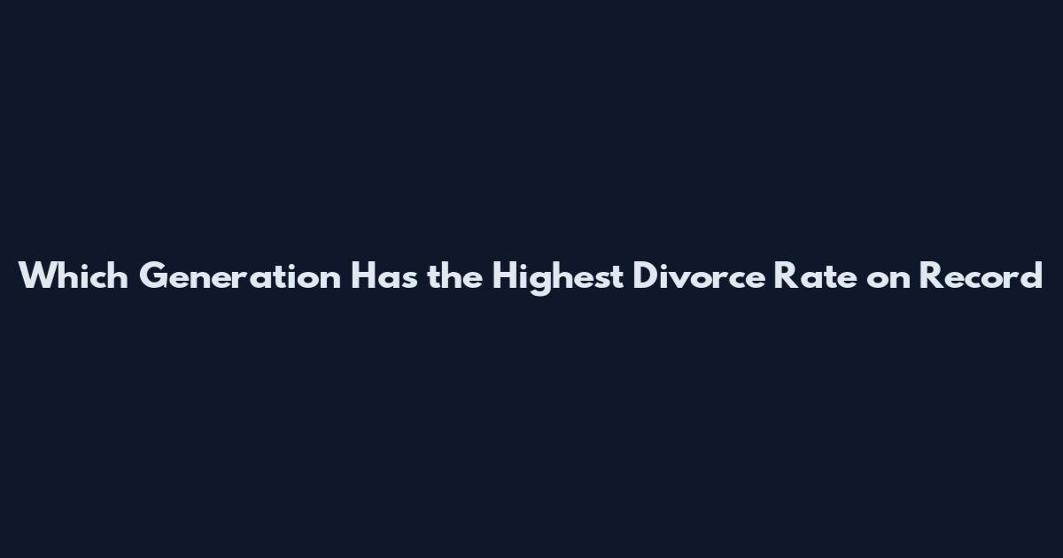 Which Generation Has the Highest Divorce Rate on Record
