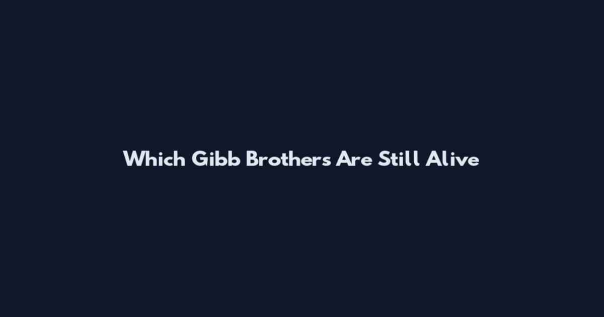 Which Gibb Brothers Are Still Alive