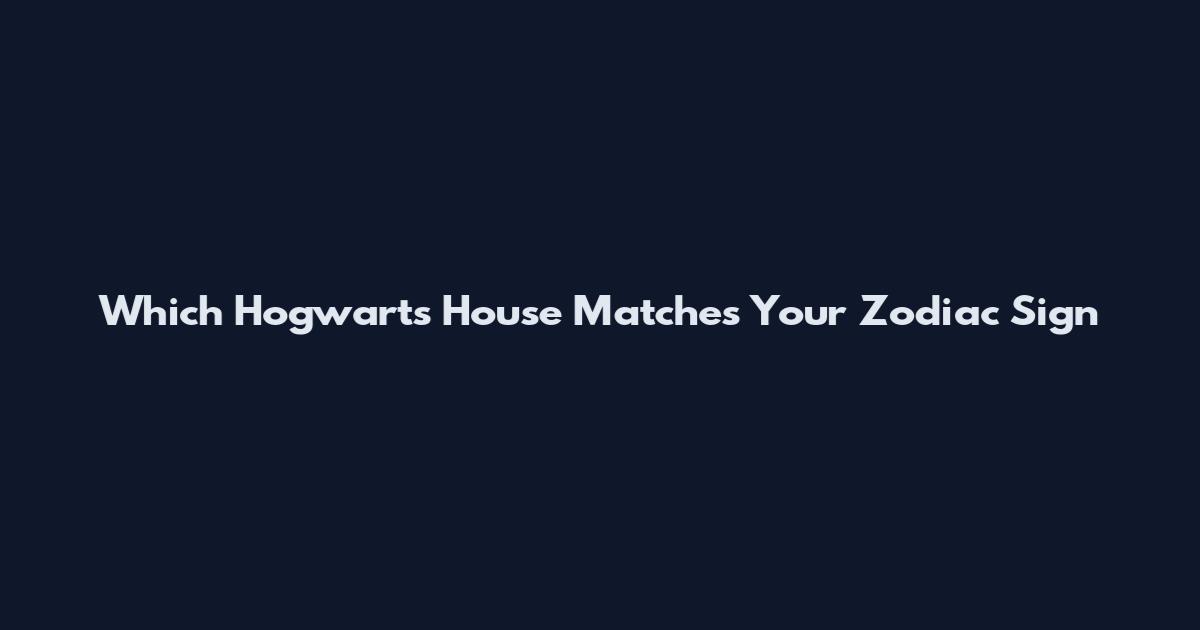 Which Hogwarts House Matches Your Zodiac Sign