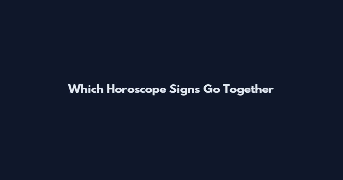 Which Horoscope Signs Go Together