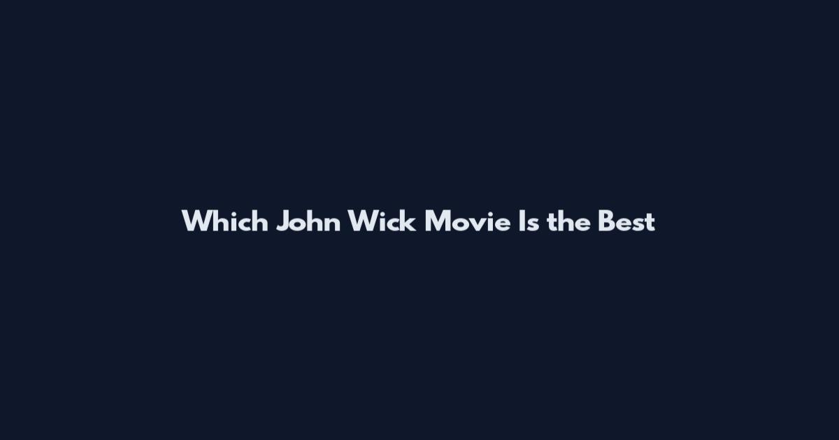 Which John Wick Movie Is the Best