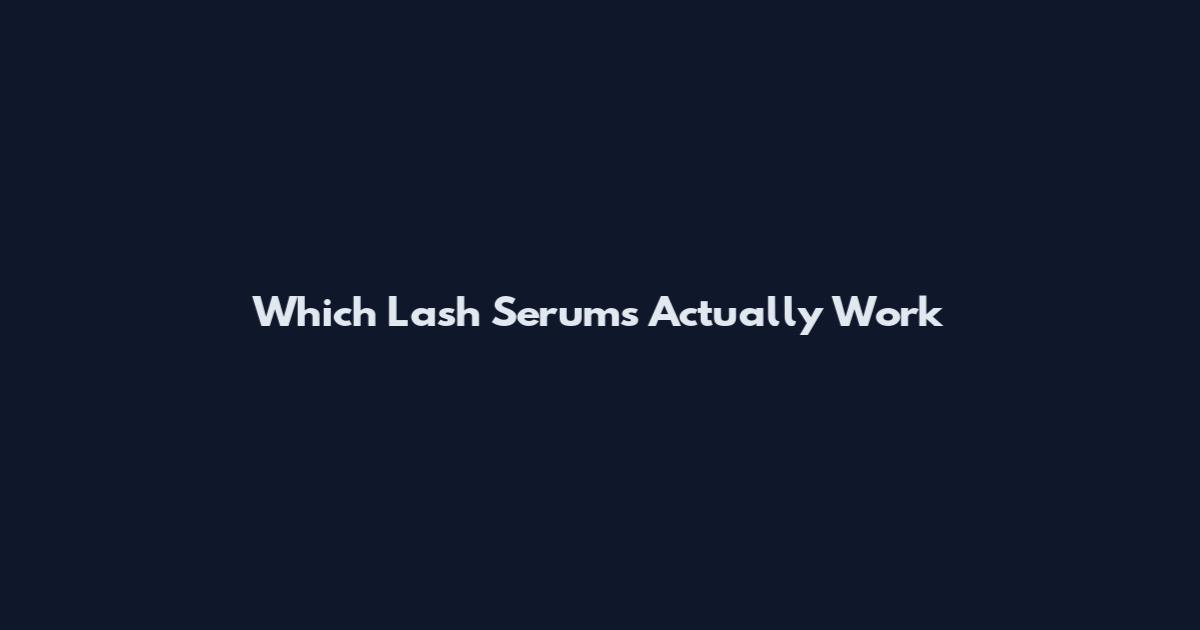 Which Lash Serums Actually Work