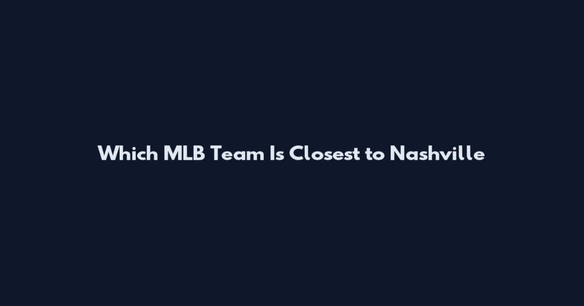 Which MLB Team Is Closest to Nashville