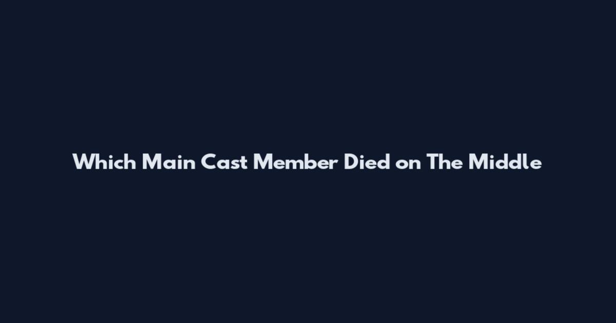 Which Main Cast Member Died on The Middle