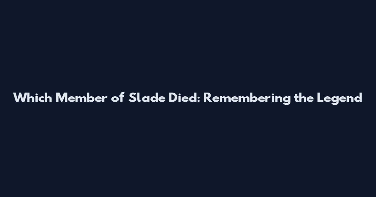 Which Member of Slade Died: Remembering the Legend