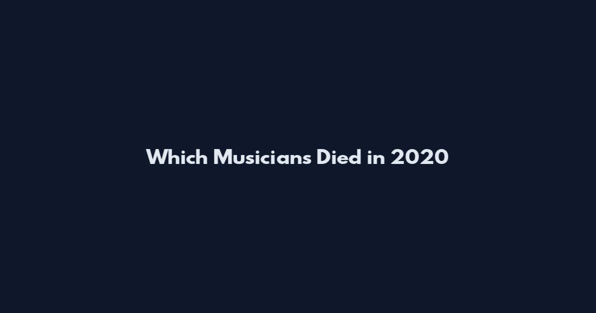 Which Musicians Died in 2020