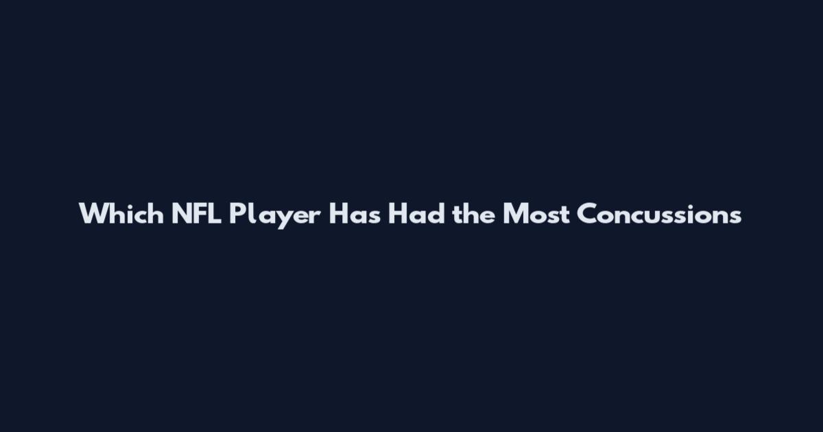 Which NFL Player Has Had the Most Concussions