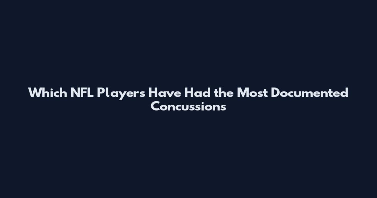 Which NFL Players Have Had the Most Documented Concussions