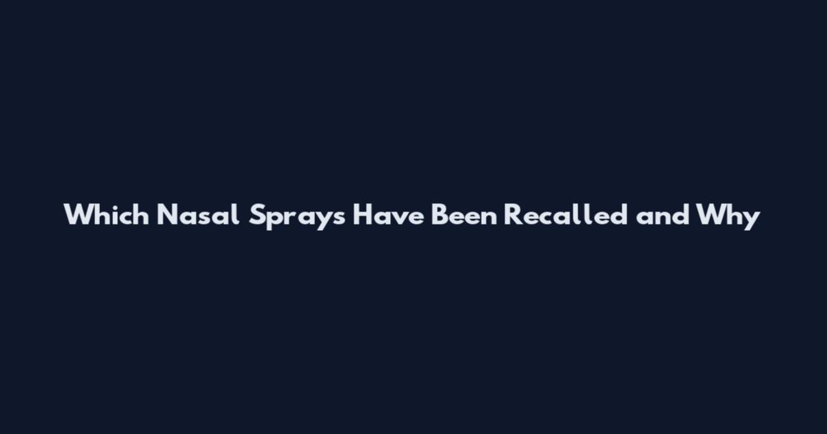 Which Nasal Sprays Have Been Recalled and Why