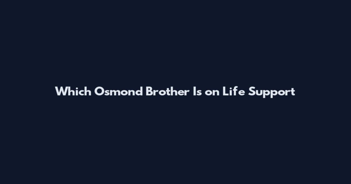 Which Osmond Brother Is on Life Support