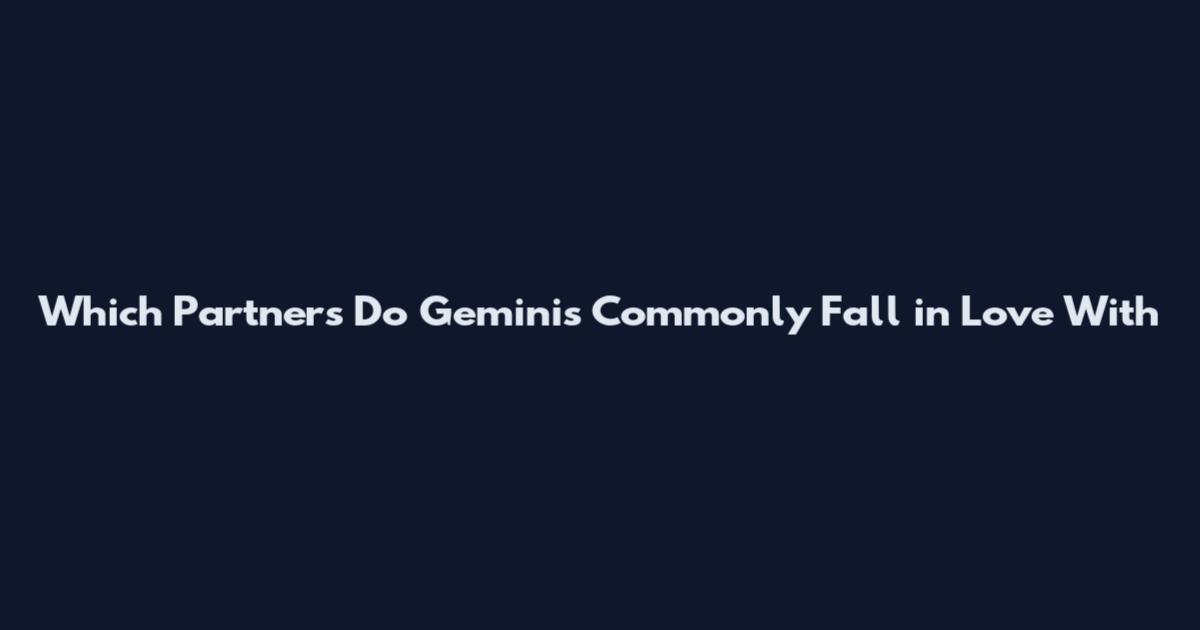 Which Partners Do Geminis Commonly Fall in Love With