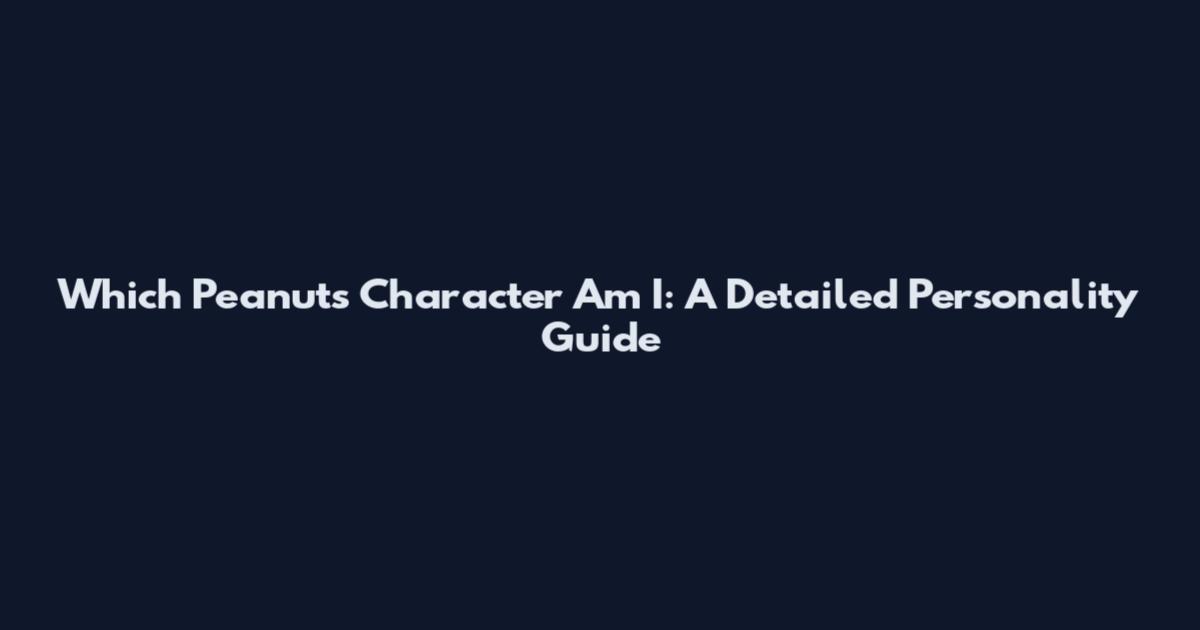 Which Peanuts Character Am I: A Detailed Personality Guide