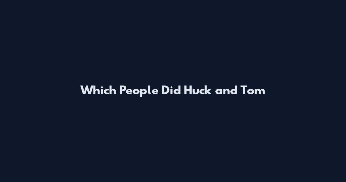 Which People Did Huck and Tom