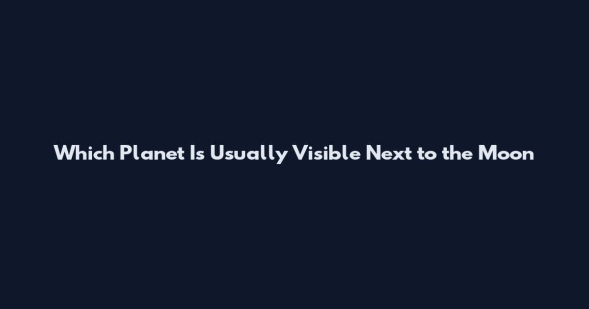 Which Planet Is Usually Visible Next to the Moon