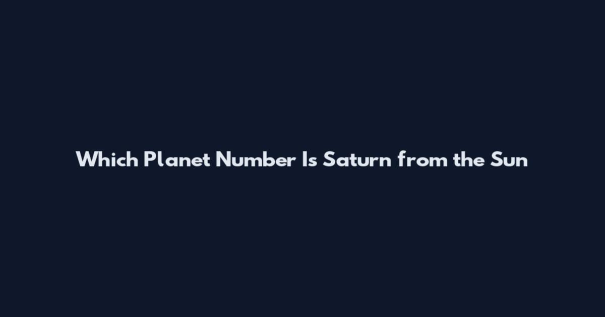 Which Planet Number Is Saturn from the Sun