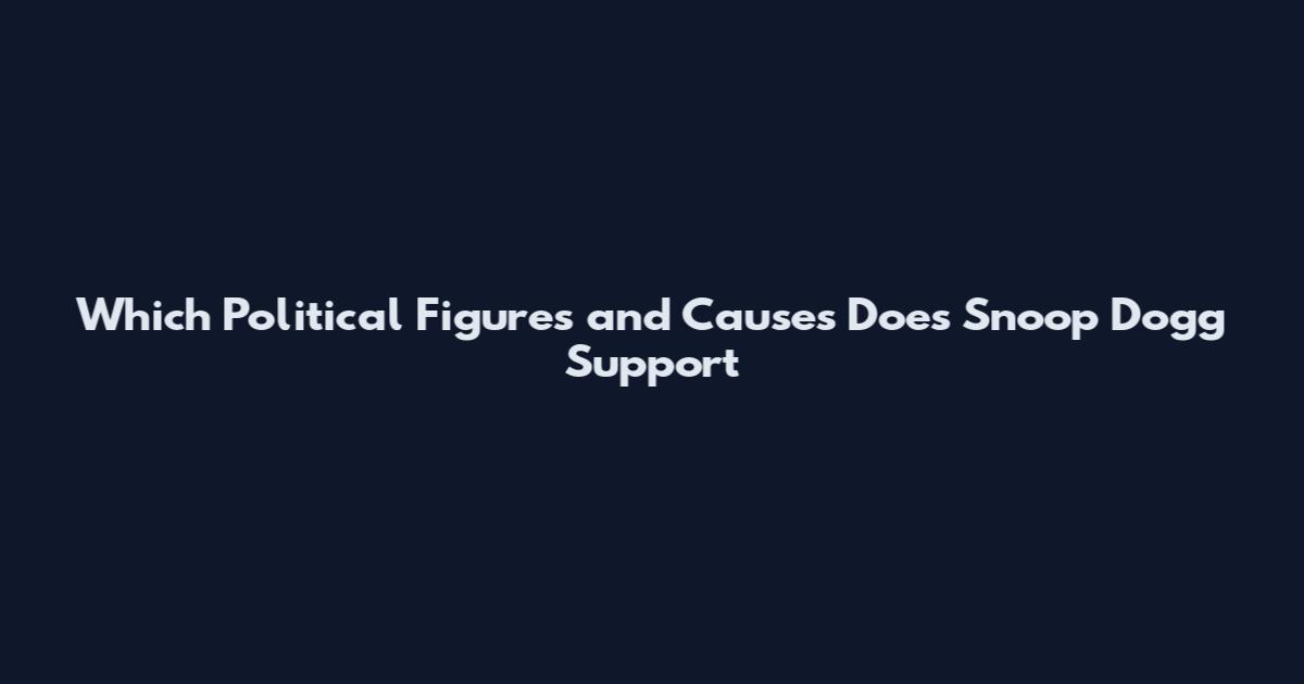 Which Political Figures and Causes Does Snoop Dogg Support