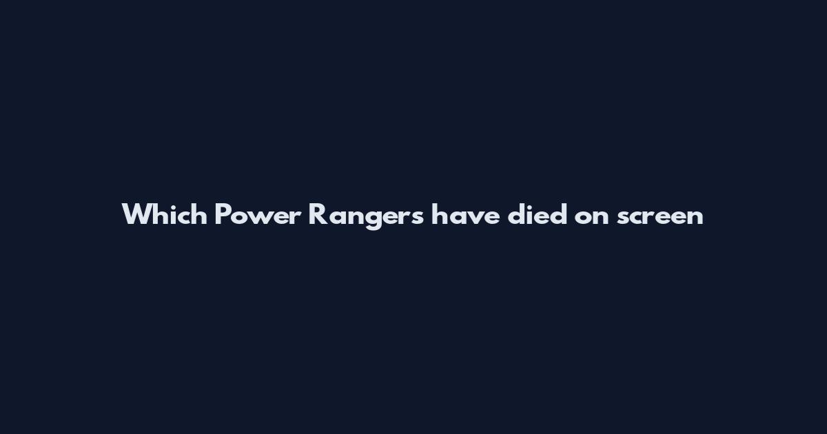 Which Power Rangers have died on screen