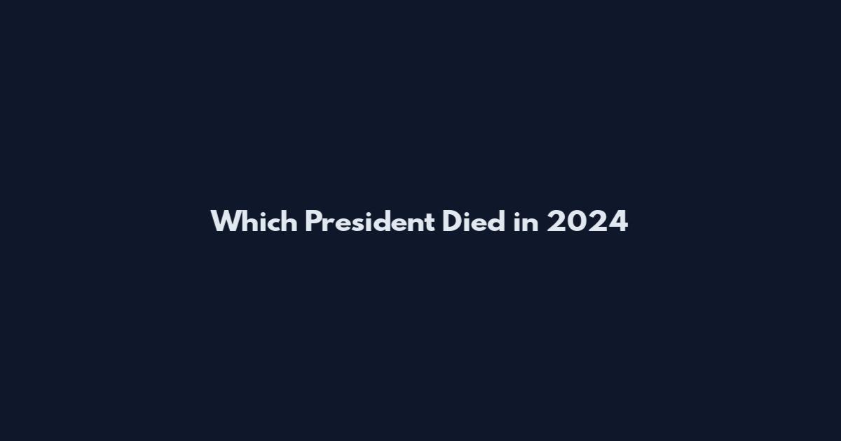 Which President Died in 2024