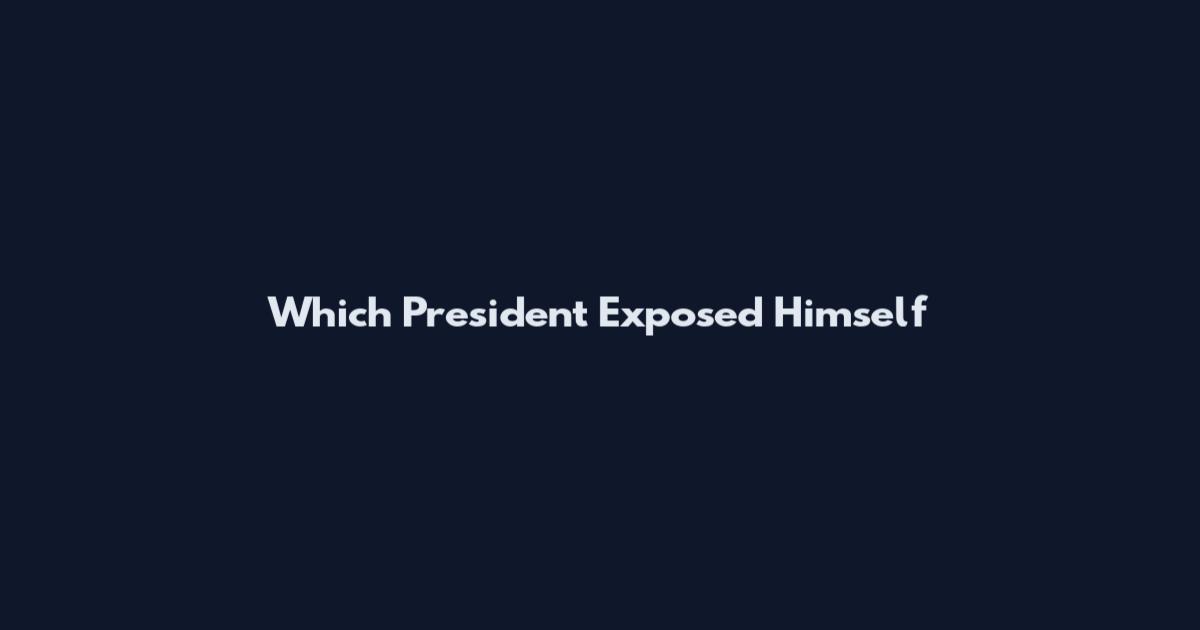Which President Exposed Himself