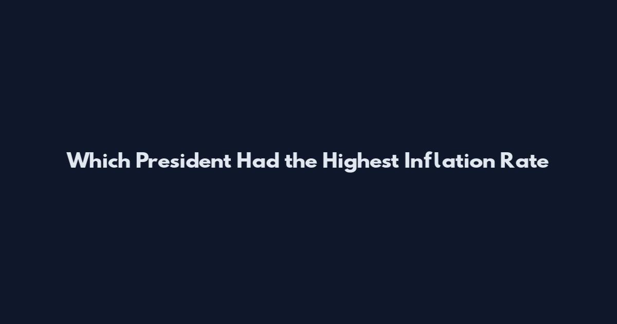 Which President Had the Highest Inflation Rate