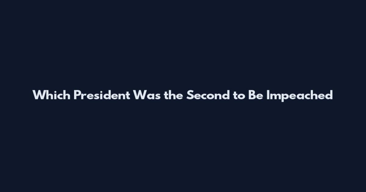 Which President Was the Second to Be Impeached