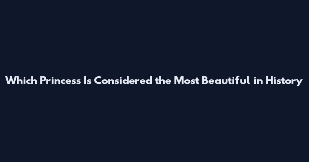 Which Princess Is Considered the Most Beautiful in History