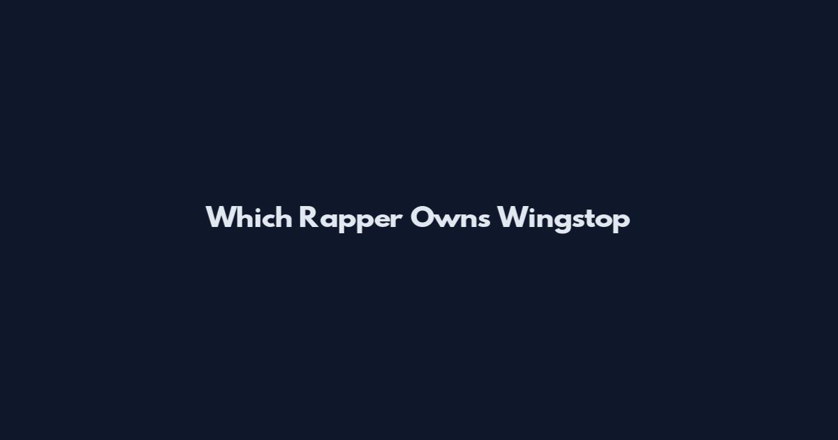 Which Rapper Owns Wingstop