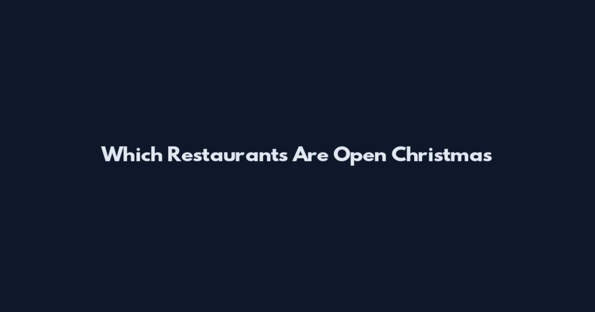 Which Restaurants Are Open Christmas