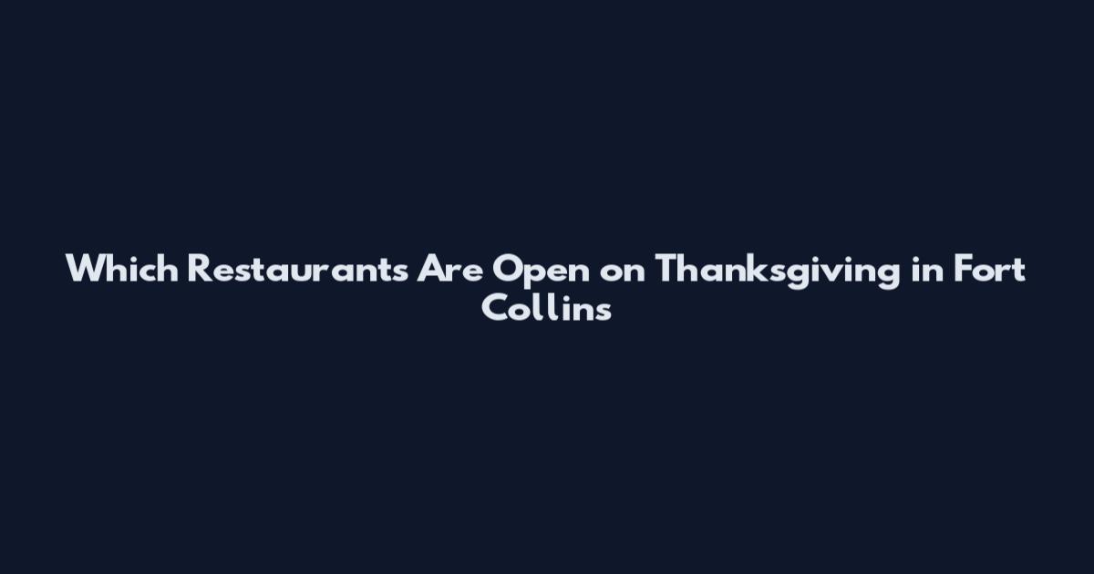 Which Restaurants Are Open on Thanksgiving in Fort Collins