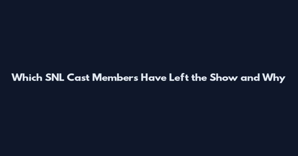 Which SNL Cast Members Have Left the Show and Why