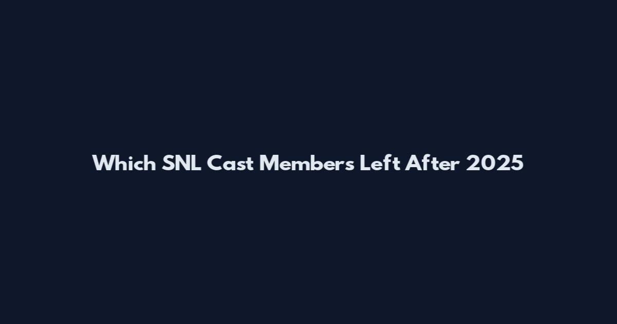 Which SNL Cast Members Left After 2025