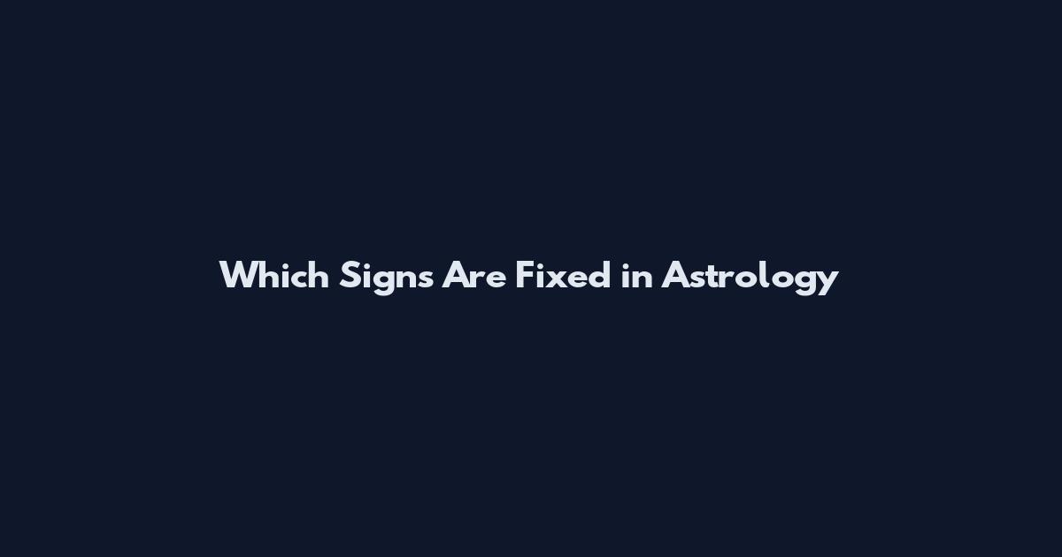 Which Signs Are Fixed in Astrology