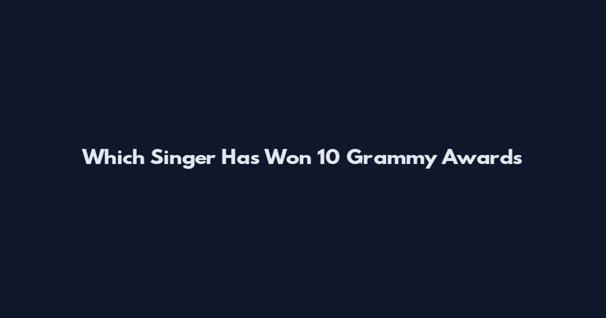 Which Singer Has Won 10 Grammy Awards