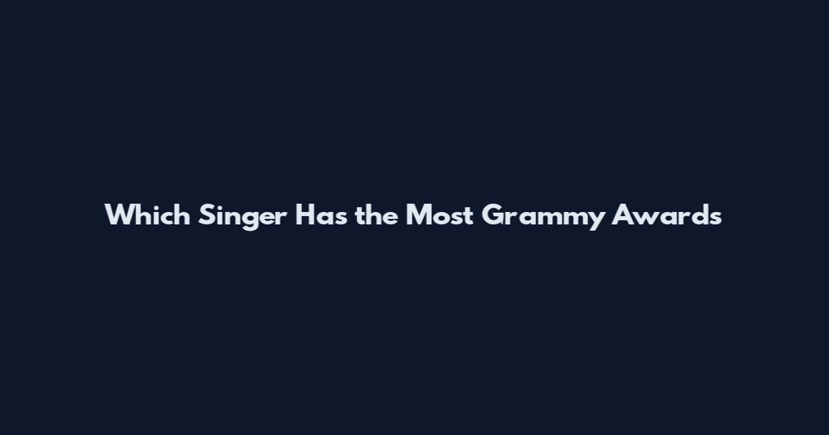 Which Singer Has the Most Grammy Awards