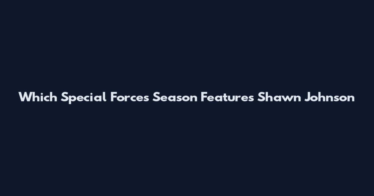 Which Special Forces Season Features Shawn Johnson